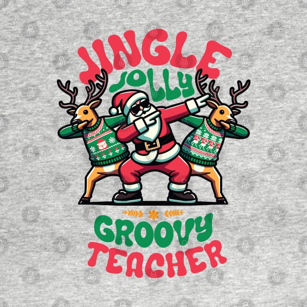 Teacher - Holly Jingle Jolly Groovy Santa and Reindeers in Ugly Sweater Dabbing Dancing. Personalized Christmas by Lunatic Bear